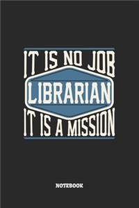 Librarian Notebook - It Is No Job, It Is A Mission