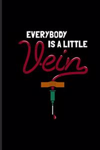 Everybody Is A Little Vein