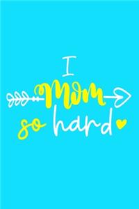 I Mom So Hard