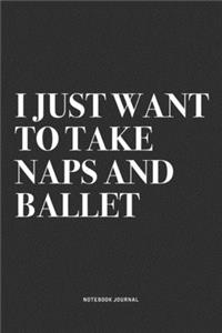 I Just Want To Take Naps And Ballet