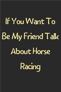 If You Want To Be My Friend Talk About Horse Racing