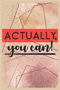 Actually You Can