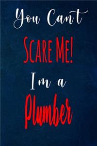 You Can't Scare Me! I'm A Plumber