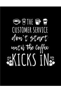 The Customer Service Don't Start Until The Coffee Kicks In