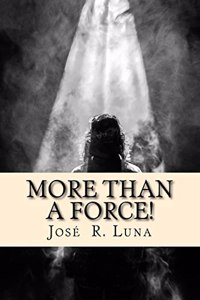More Than A Force: : Entendiendo Cómo Opera El Espíritu Santo.