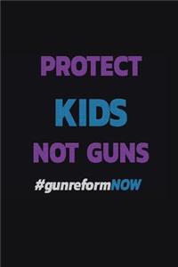 Protect Kids Not Guns #gunreformnow
