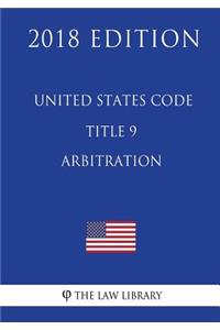 United States Code - Title 9 - Arbitration (2018 Edition)