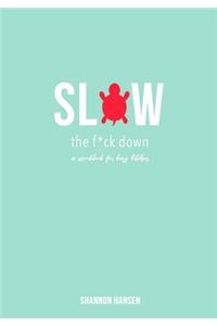 Slow the F*ck Down