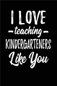 I Love Teaching Kindergarteners Like You