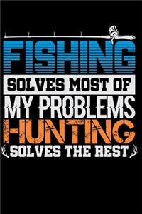 Fishing Solves Most of My Problems Hunting Solves the Rest