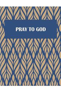 Pray to God