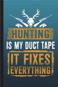 Hunting Is My Duct Tape It Fixes Everything