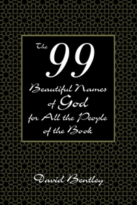 The 99 Beautiful Names of God for All the People of the Book