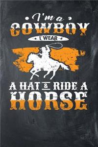 I'm A Cowboy I Wear A Hat & Ride A Horse