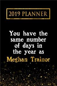2019 Planner: You Have the Same Number of Days in the Year as Meghan Trainor: Meghan Trainor 2019 Planner