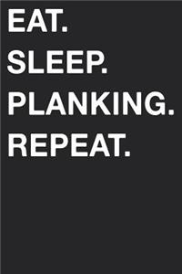 Eat Sleep Planking Repeat