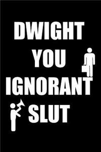 Dwight You Ignorant Slut