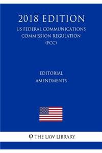 Editorial Amendments (US Federal Communications Commission Regulation) (FCC) (2018 Edition)