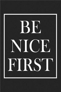 Be Nice First
