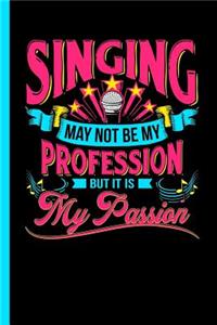 Singing May Not Be My Profession But It Is My Passion