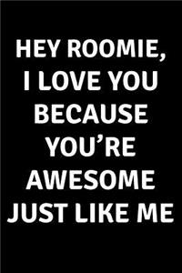 Hey Roomie I Love You Because You're Awesome Just Like Me