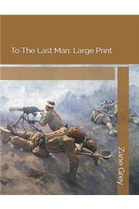 To the Last Man: Large Print