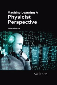 Machine Learning: A Physicist Perspective