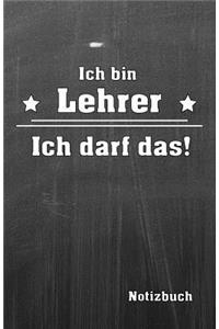 Ich Bin Lehrer Ich Darf Das! Notizbuch