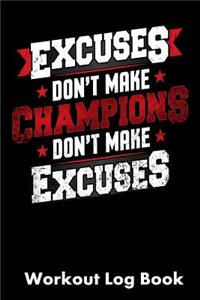 Excuses Don't Make Champions Don't Make Excuses