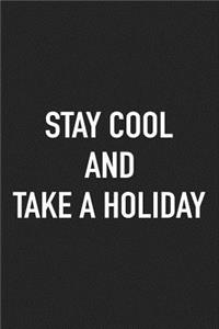 Stay Cool and Take a Holiday