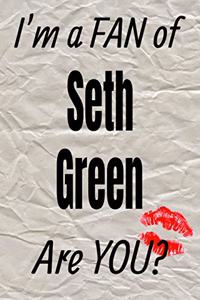I'm a Fan of Seth Green Are You? Creative Writing Lined Journal