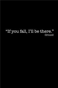 If You Fall, I'll Be There -Ground