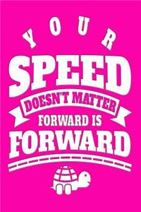 Your Speed Doesn't Matter Forward Is Forward