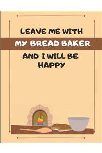 Leave Me with My Bread Baker and I Will Be Happy