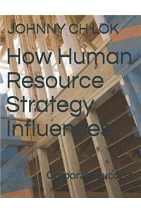 How Human Resource Strategy Influences