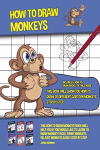 How to Draw Monkeys (This Book Will Show You How to Draw 20 Different Cartoon Monkeys Step by Step)