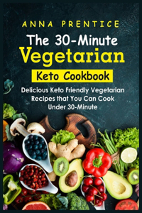 The 30-Minute Vegetarian Keto Cookbook