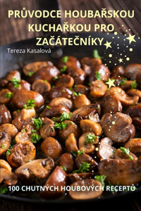 PrŮvodce HoubaŘskou KuchaŘkou Pro ZaČáteČníky