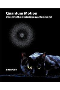Quantum Motion - Unveiling the Mysterious Quantum World
