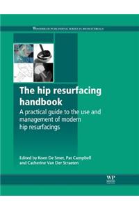 The Hip Resurfacing Handbook: A Practical Guide to the Use and Management of Modern Hip Resurfacings: 47 (Woodhead Publishing Series in Biomaterials)