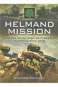 Helmand Mission: With the Royal Irish Battlegroup in Afghanistan 2008