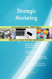 Strategic Marketing A Complete Guide - 2020 Edition