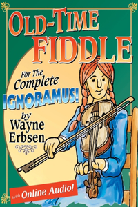 Old-Time Fiddle for the Complete Ignoramus! [With Online Audio]