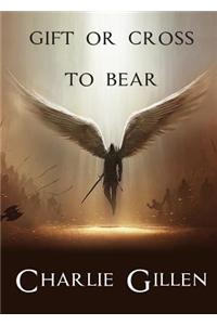 Gift or Cross to Bear