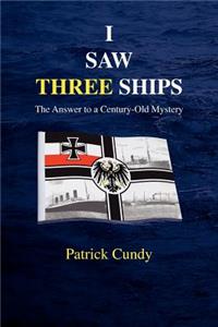 I Saw Three Ships - The Answer to a Century-Old Mystery (Titanic's Greatest Victim)