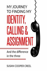 My Journey to Finding My Identity, Calling & Assignment