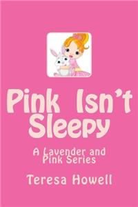 Pink Isn?t Sleepy
