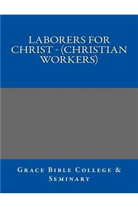 LABORERS FOR CHRIST - (Christian Workers)