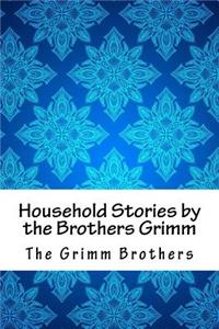 Household Stories by the Brothers Grimm