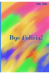 Bye Felicia!